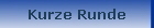 Kurze Runde