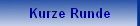 Kurze Runde